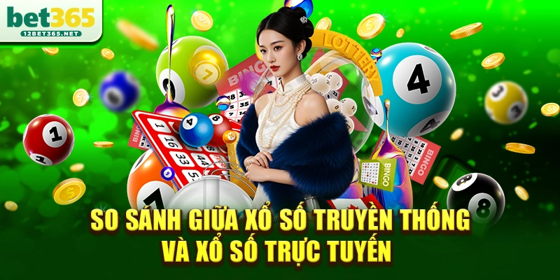 So sánh giữa xổ số truyền thống và xổ số trực tuyến
