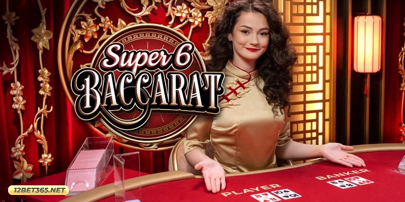 Tìm hiểu những thông tin sơ lược về game Super 6 Baccarat